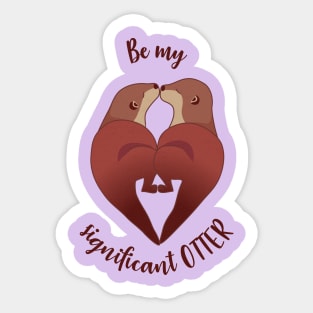 Be my significant OTTER Sticker